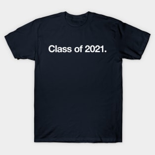 Class of 2021. T-Shirt